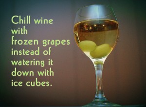 Chill wine with frozen grapes instead of watering down with ice cubes.